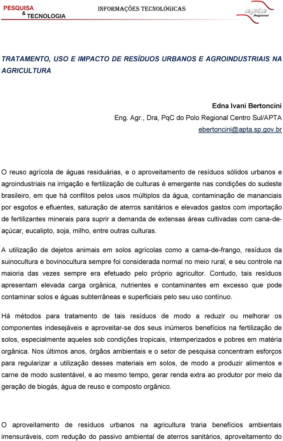 que há conflitos pelos usos múltiplos da água, contaminação de mananciais por esgotos e efluentes, saturação de aterros sanitários e elevados gastos com importação de fertilizantes minerais para