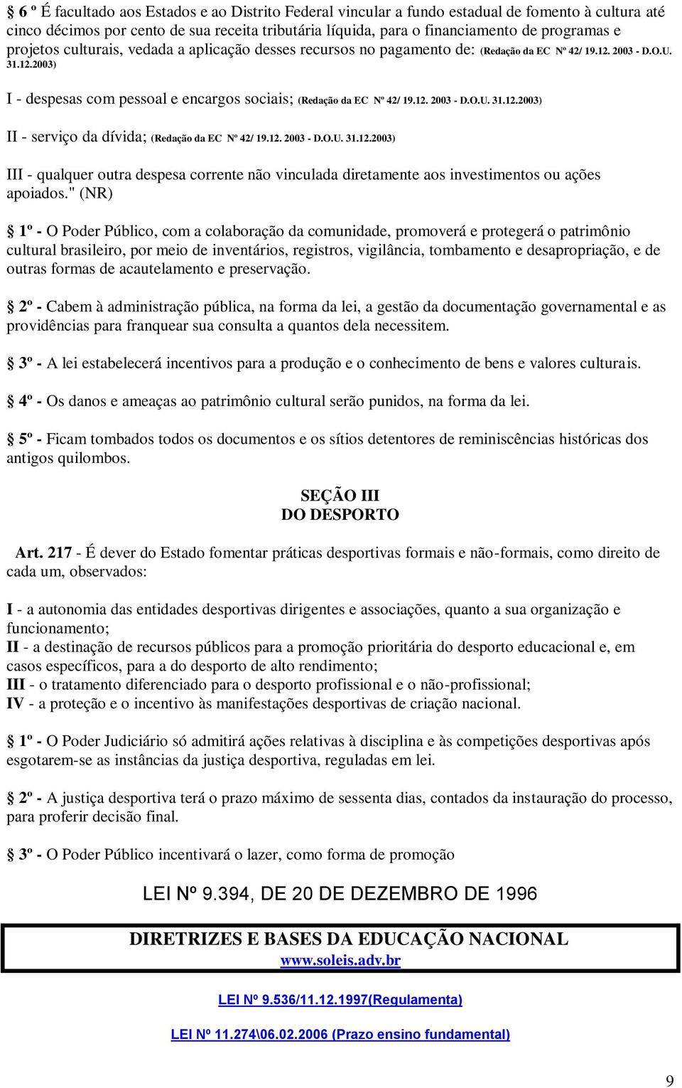 12. 2003 - D.O.U. 31.12.2003) III - qualquer outra despesa corrente não vinculada diretamente aos investimentos ou ações apoiados.