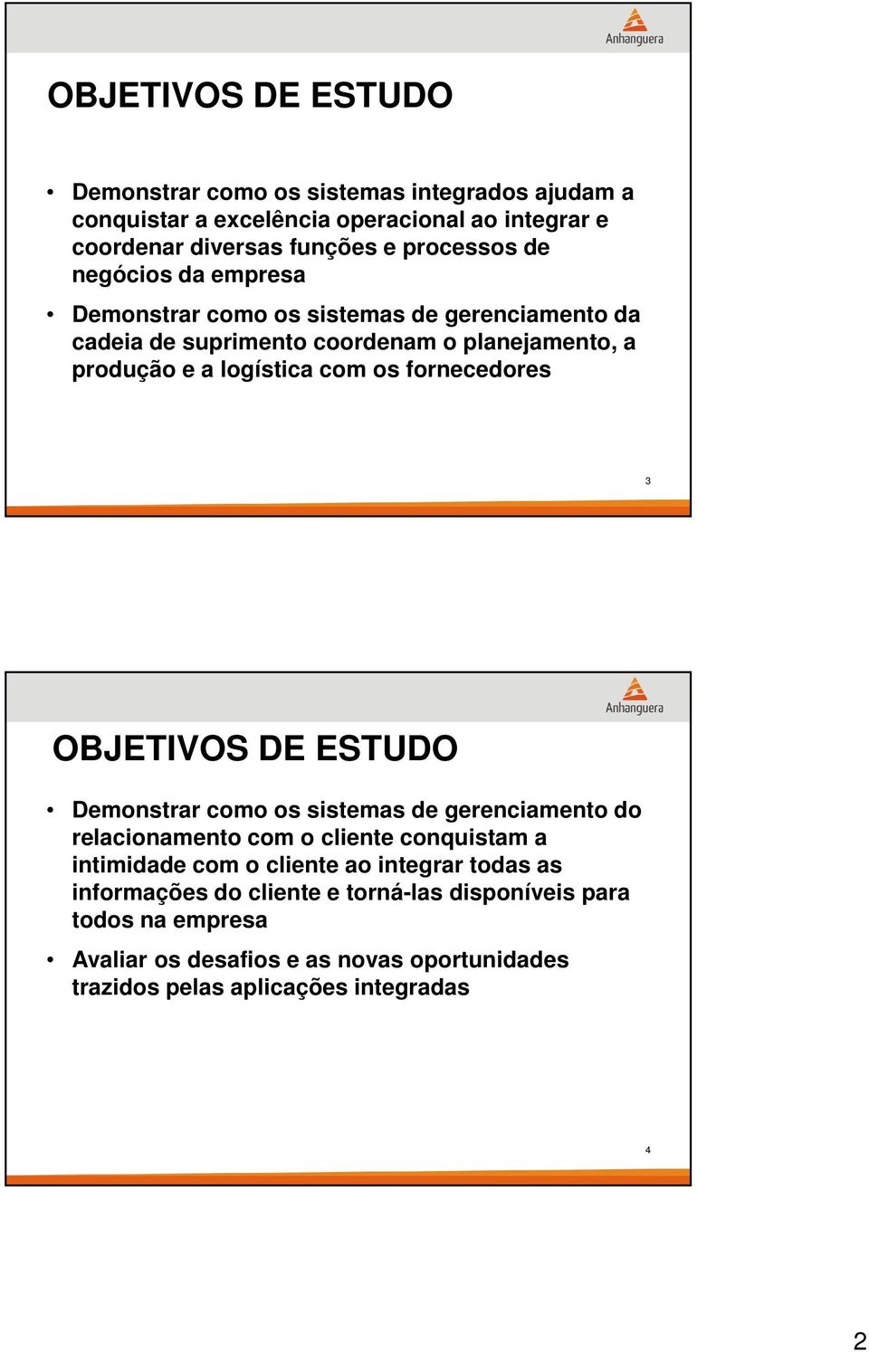 fornecedores 3 OBJETIVOS DE ESTUDO Demonstrar como os sistemas de gerenciamento do relacionamento com o cliente conquistam a intimidade com o cliente ao