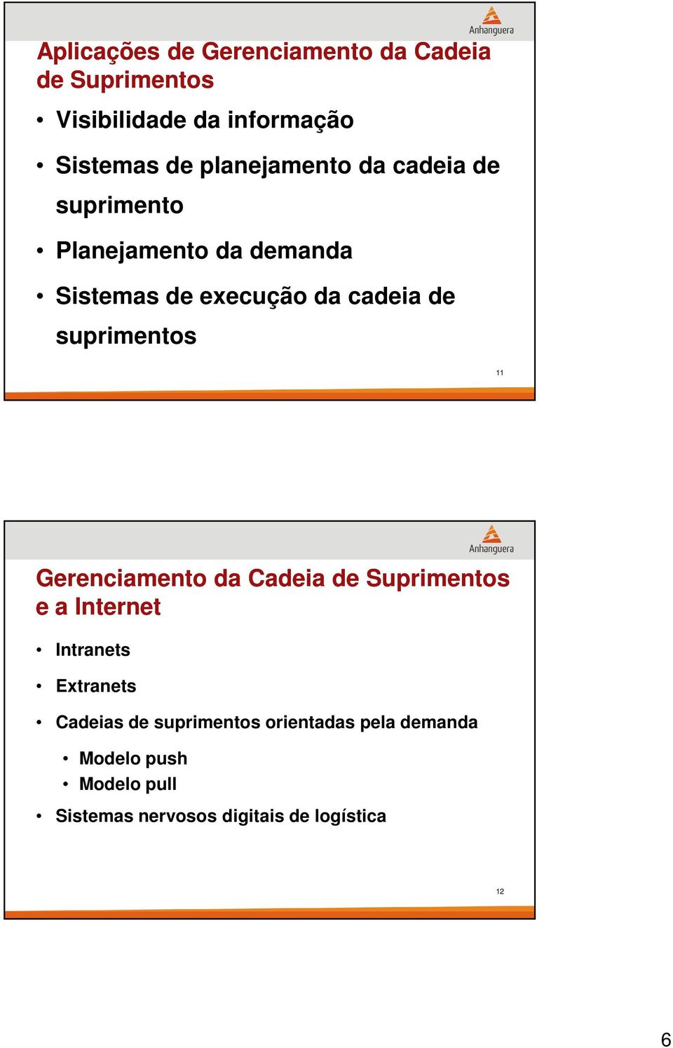 suprimentos 11 Gerenciamento da Cadeia de Suprimentos e a Internet Intranets Extranets Cadeias de