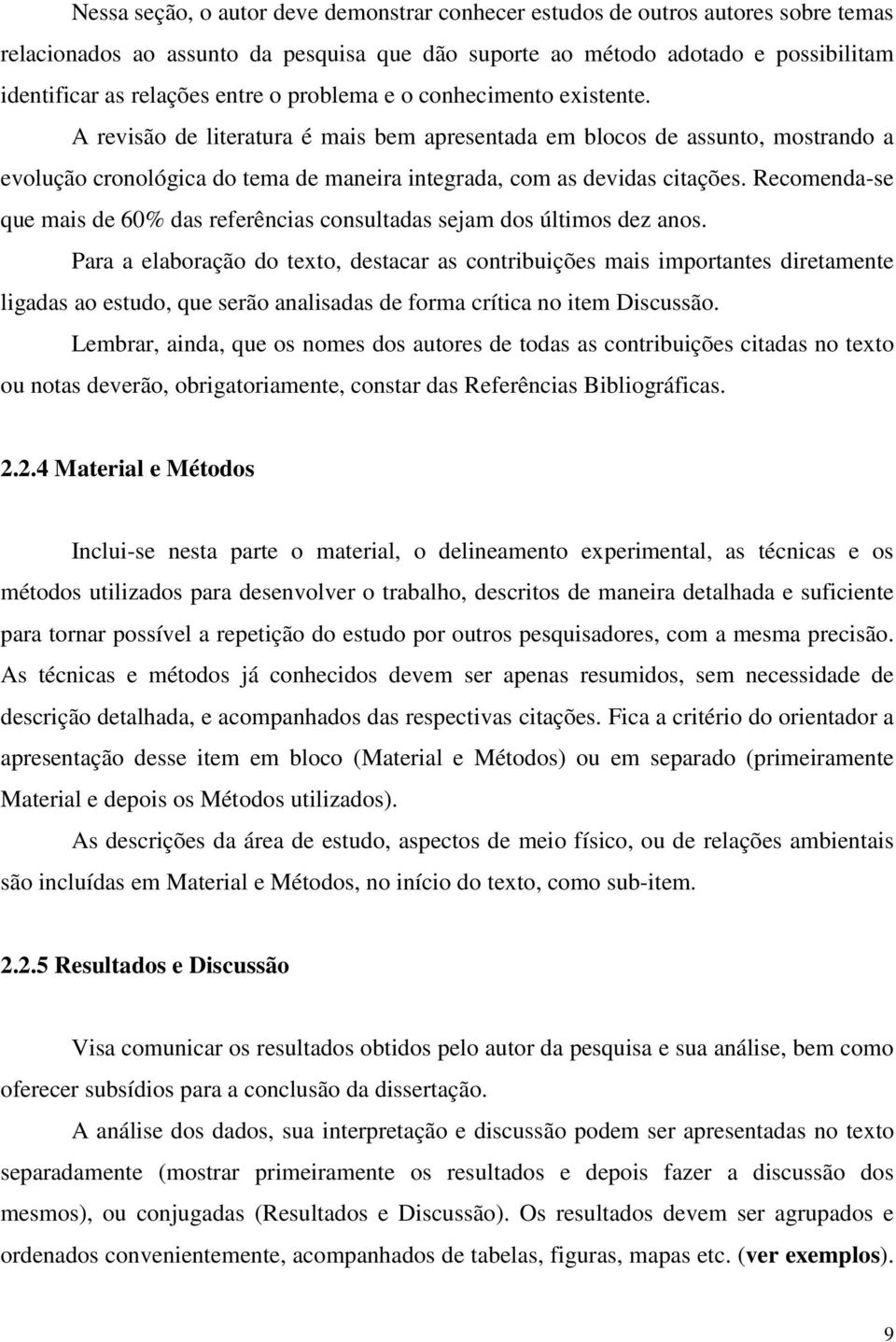 Recomenda-se que mais de 60% das referências consultadas sejam dos últimos dez anos.