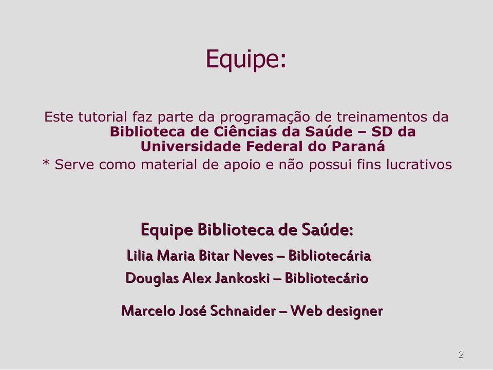 apoio e não possui fins lucrativos Equipe Biblioteca de Saúde: Lilia Maria Bitar