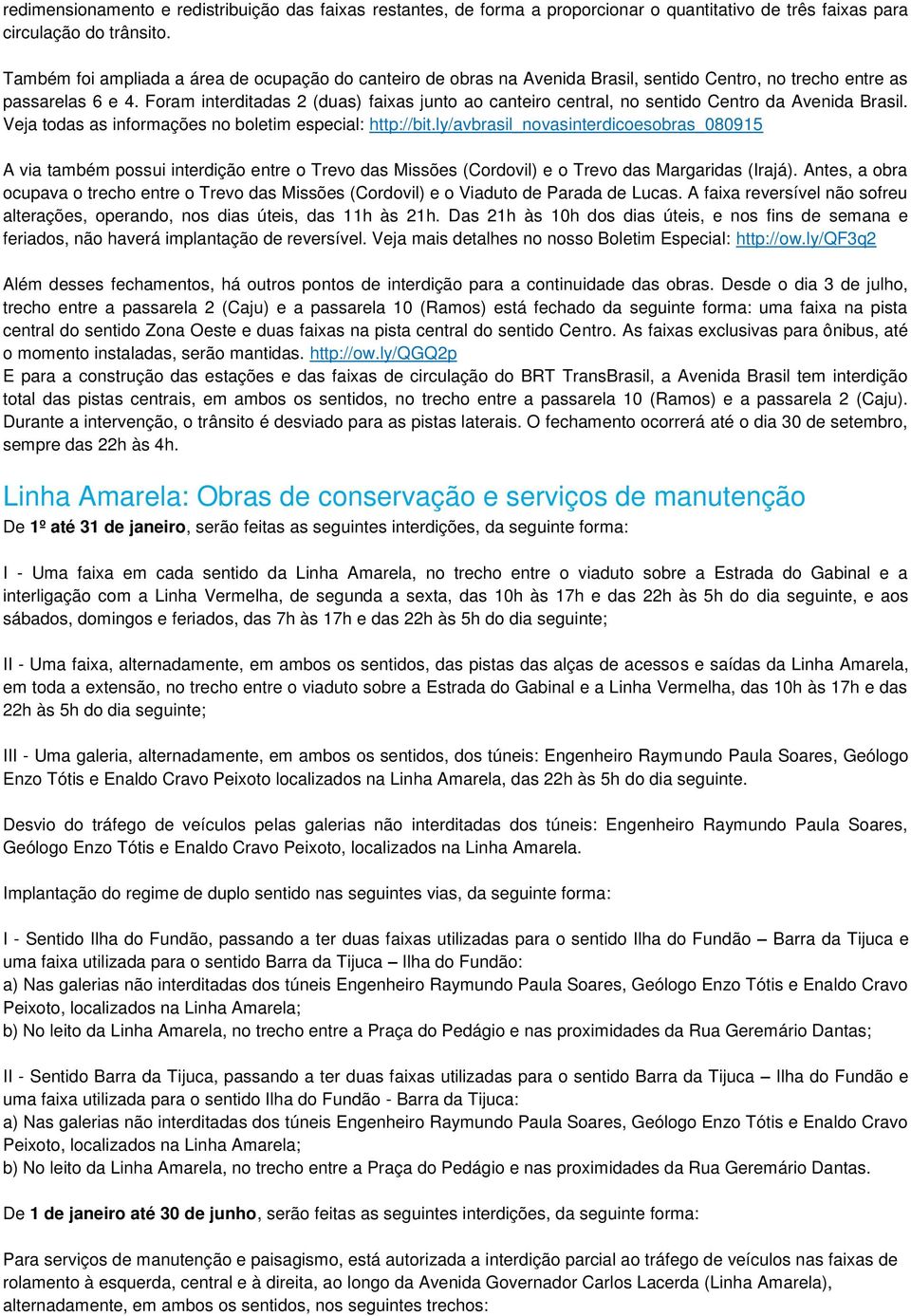 Foram interditadas 2 (duas) faixas junto ao canteiro central, no sentido Centro da Avenida Brasil. Veja todas as informações no boletim especial: http://bit.