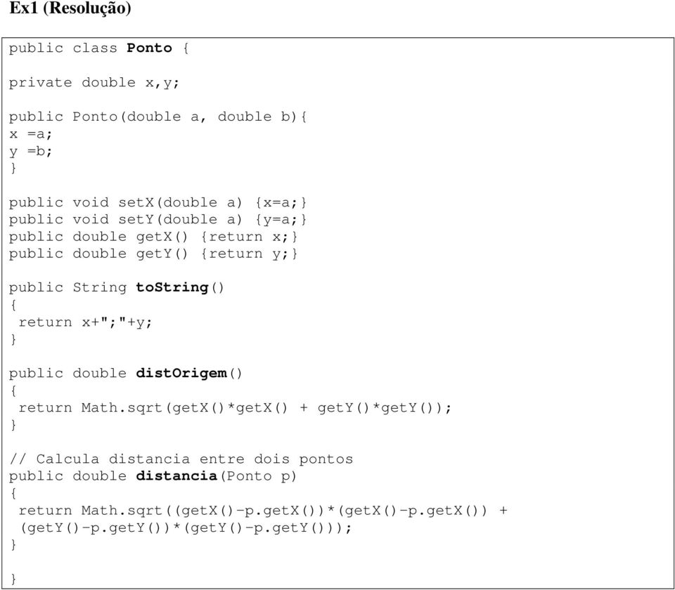 return x+";"+y; public double distorigem() return Math.