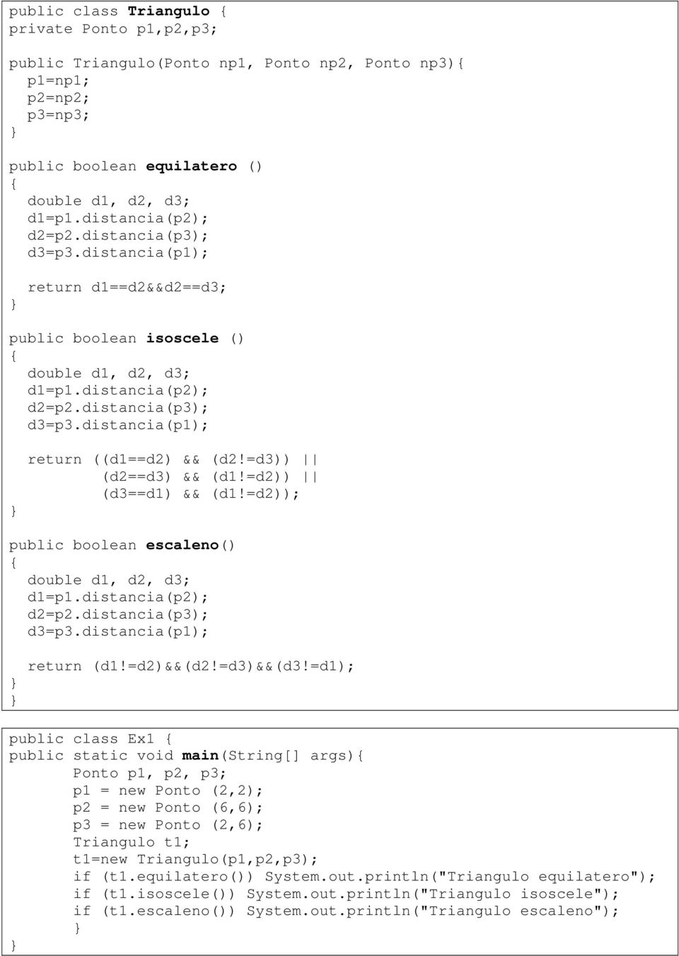 =d1); public class Ex1 public static void main(string[] args) Ponto p1, p2, p3; p1 = new Ponto (2,2); p2 = new Ponto (6,6); p3 = new Ponto (2,6); Triangulo t1; t1=new