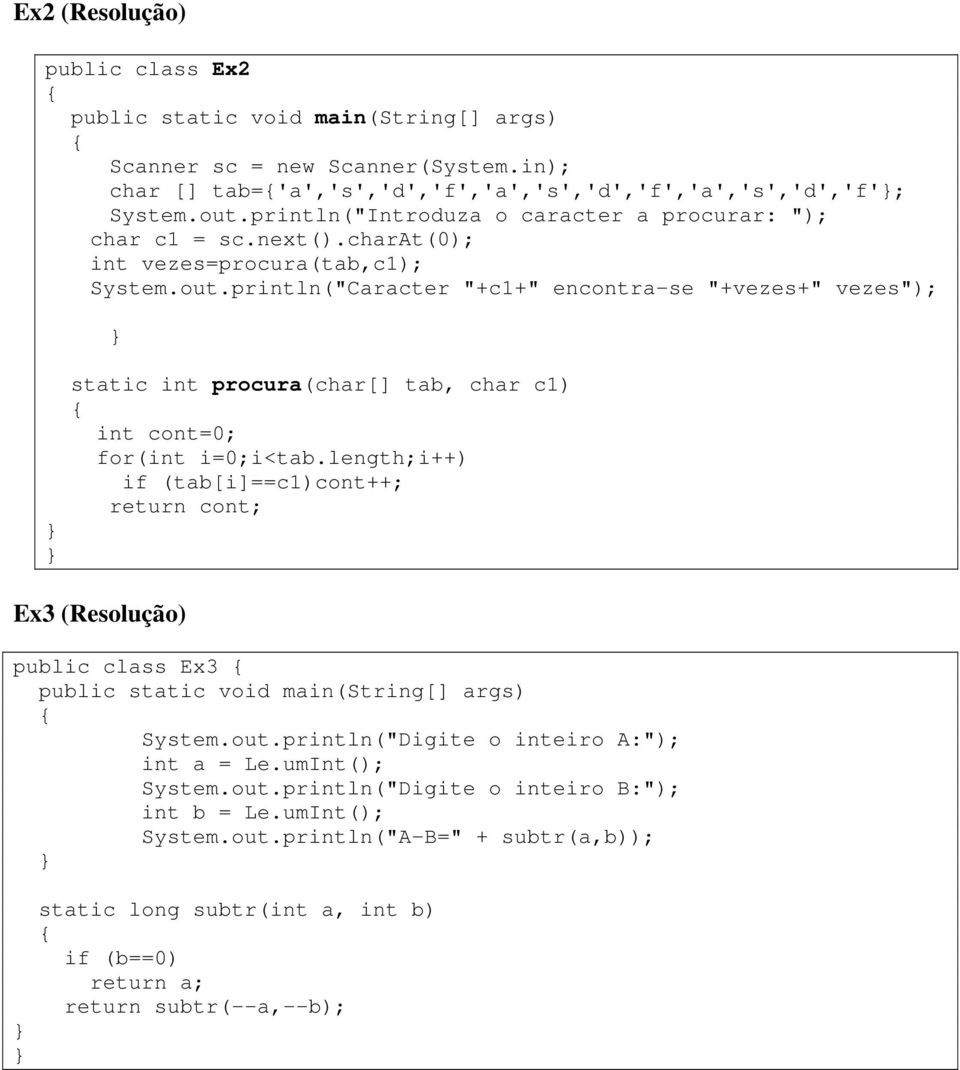 println("Caracter "+c1+" encontra-se "+vezes+" vezes"); static int procura(char[] tab, char c1) int cont=0; for(int i=0;i<tab.