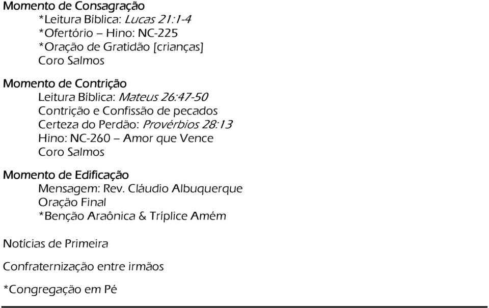 Provérbios 28:13 Hino: NC-260 Amor que Vence Coro Salmos Momento de Edificação Mensagem: Rev.