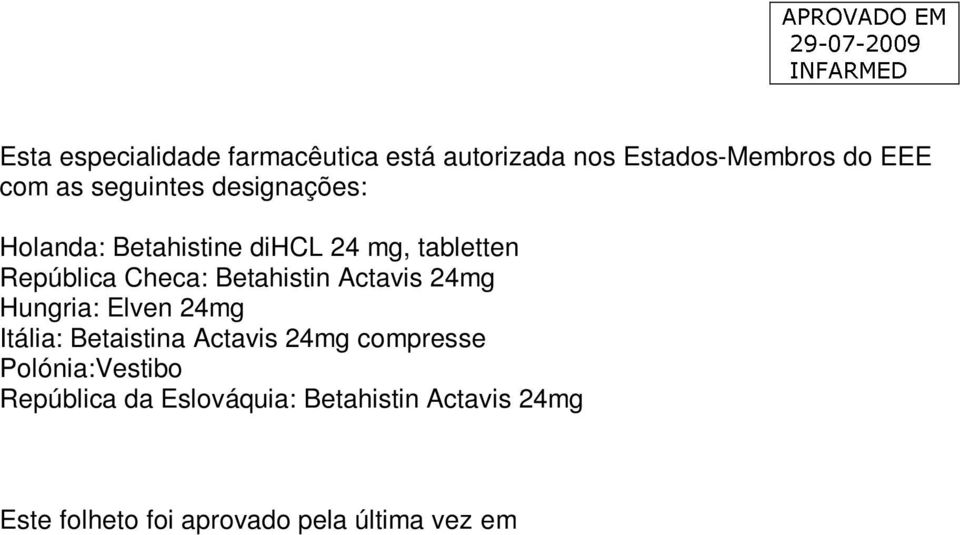 Betahistin Actavis 24mg Hungria: Elven 24mg Itália: Betaistina Actavis 24mg compresse