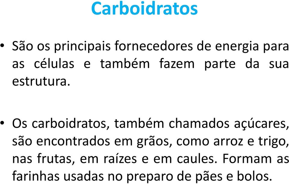 Os carboidratos, também chamados açúcares, são encontrados em grãos,