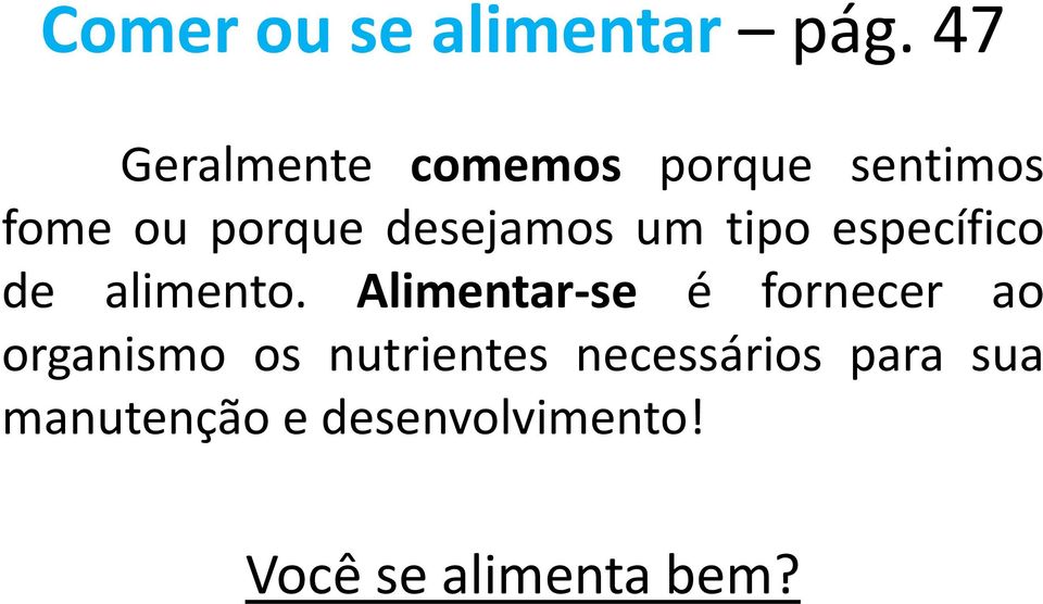 desejamos um tipo específico de alimento.