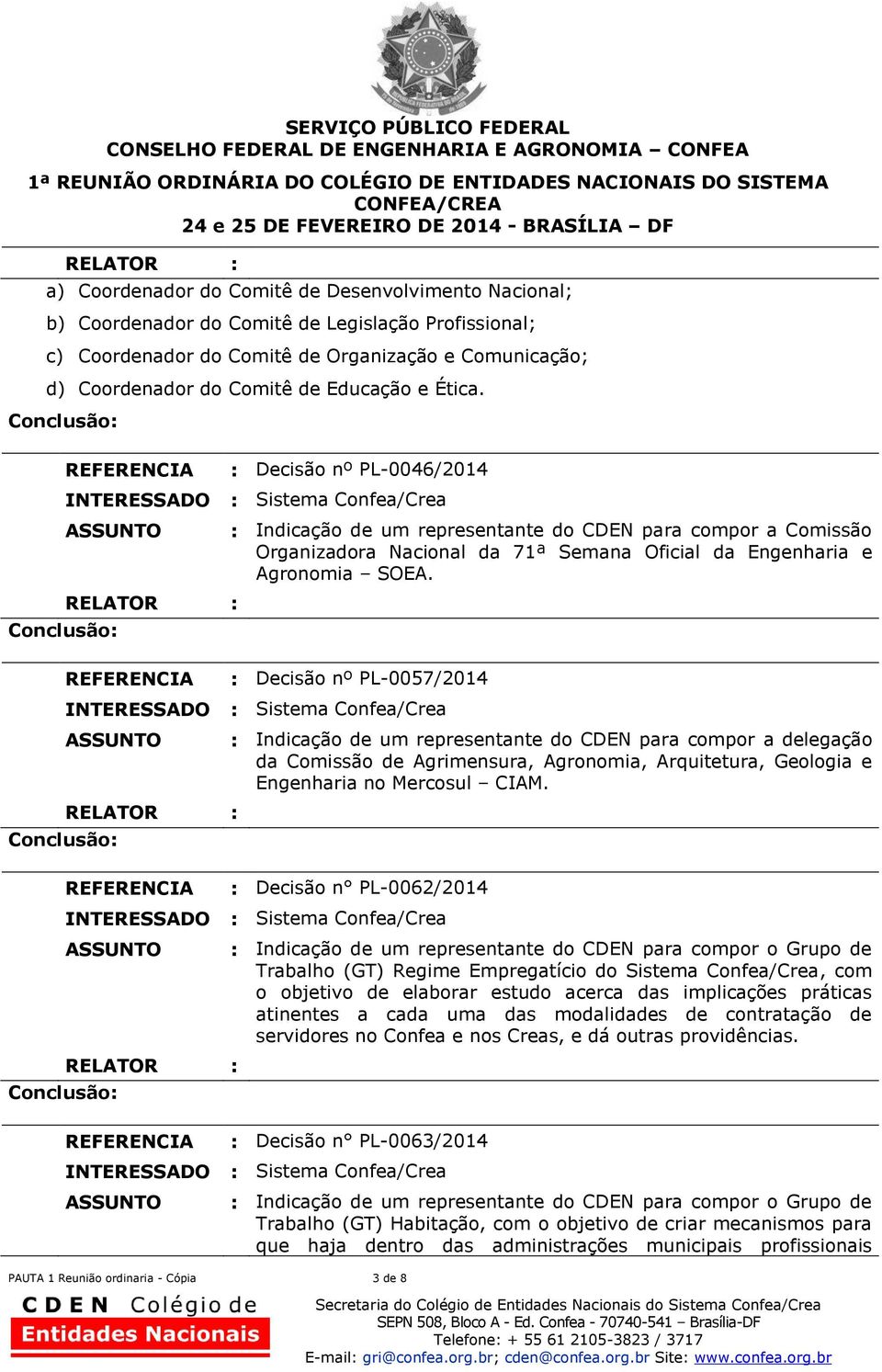 : Decisão nº PL-0057/2014 : Indicação de um representante do CDEN para compor a delegação da Comissão de Agrimensura, Agronomia, Arquitetura, Geologia e Engenharia no Mercosul CIAM.