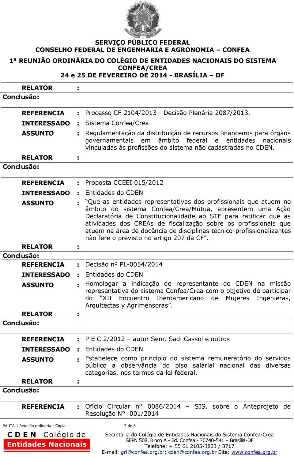 : Proposta CCEEI 015/2012 : Que as entidades representativas dos profissionais que atuem no âmbito do sistema Confea/Crea/Mútua, apresentem uma Ação Declaratória de Constitucionalidade ao STF para