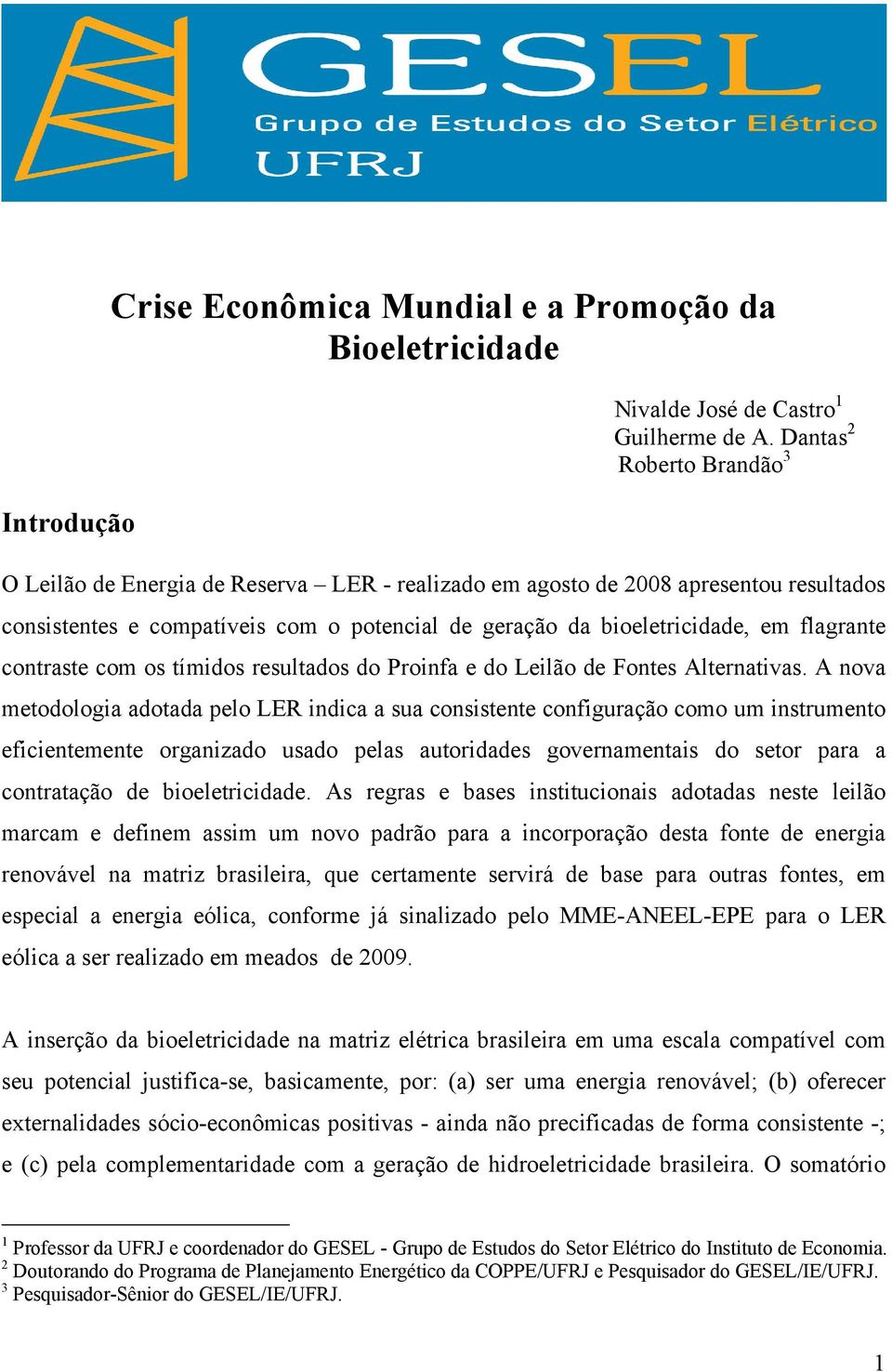 flagrante contraste com os tímidos resultados do Proinfa e do Leilão de Fontes Alternativas.