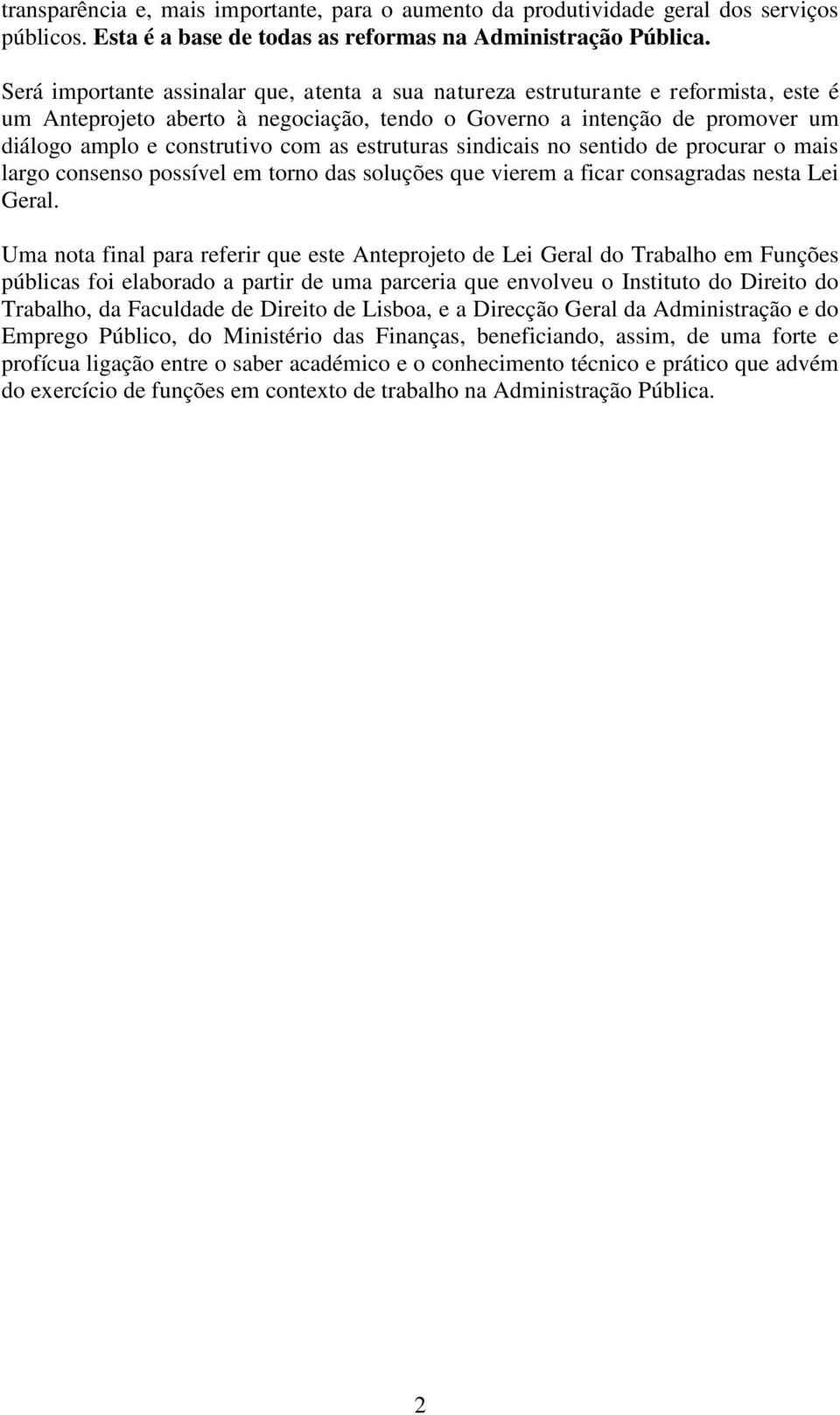 estruturas sindicais no sentido de procurar o mais largo consenso possível em torno das soluções que vierem a ficar consagradas nesta Lei Geral.