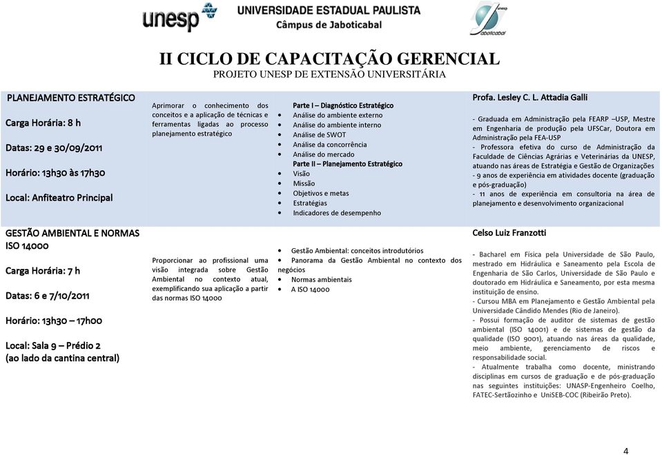 Estratégico Visão Missão Objetivos e metas Estratégias Indicadores de desempenho Profa. Le