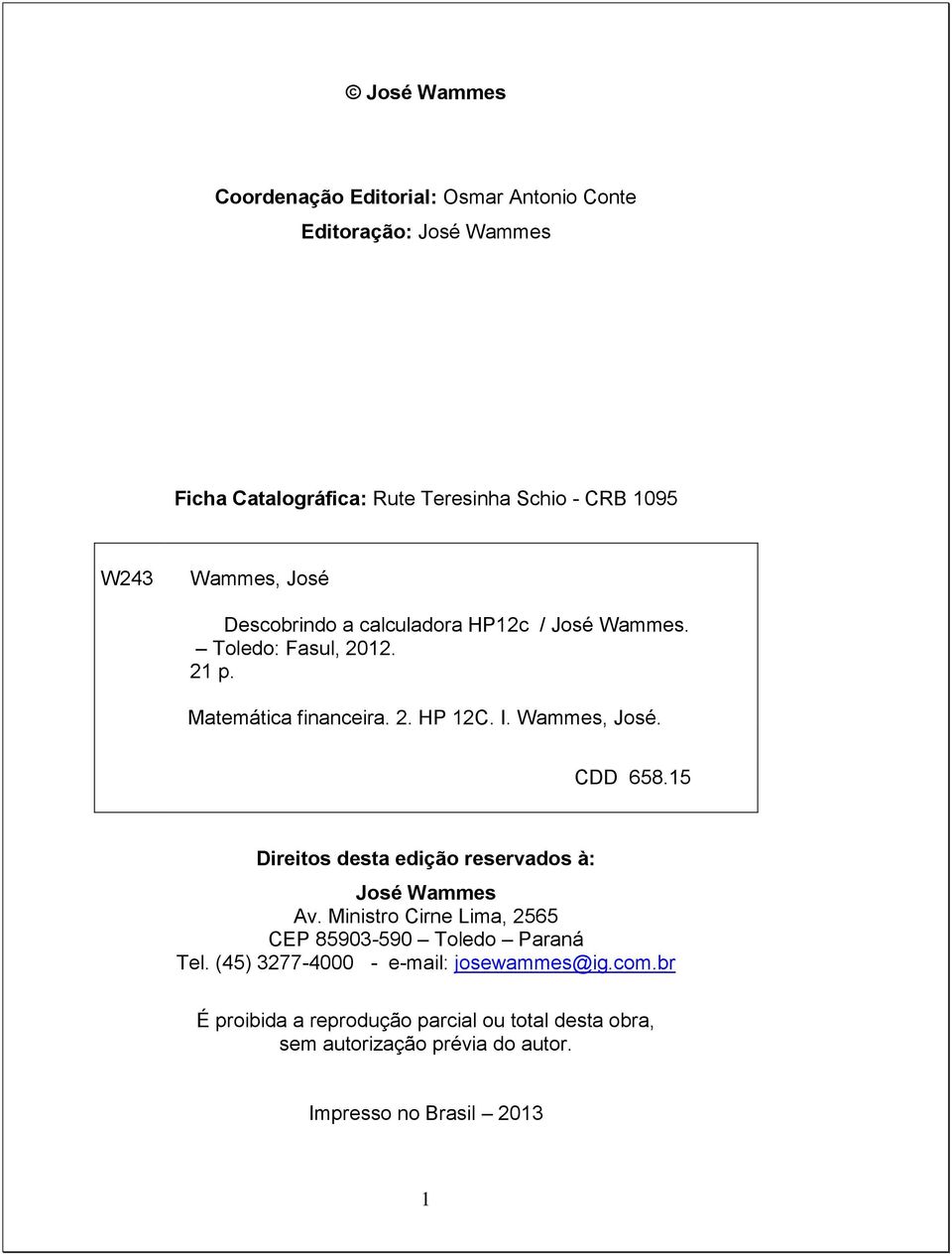 CDD 658.15 Direitos desta edição reservados à: José Wammes Av. Ministro Cirne Lima, 2565 CEP 85903-590 Toledo Paraná Tel.
