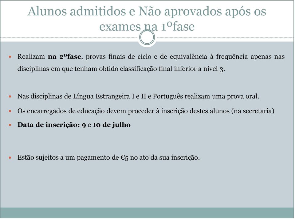 Nas disciplinas de Língua Estrangeira I e II e Português realizam uma prova oral.