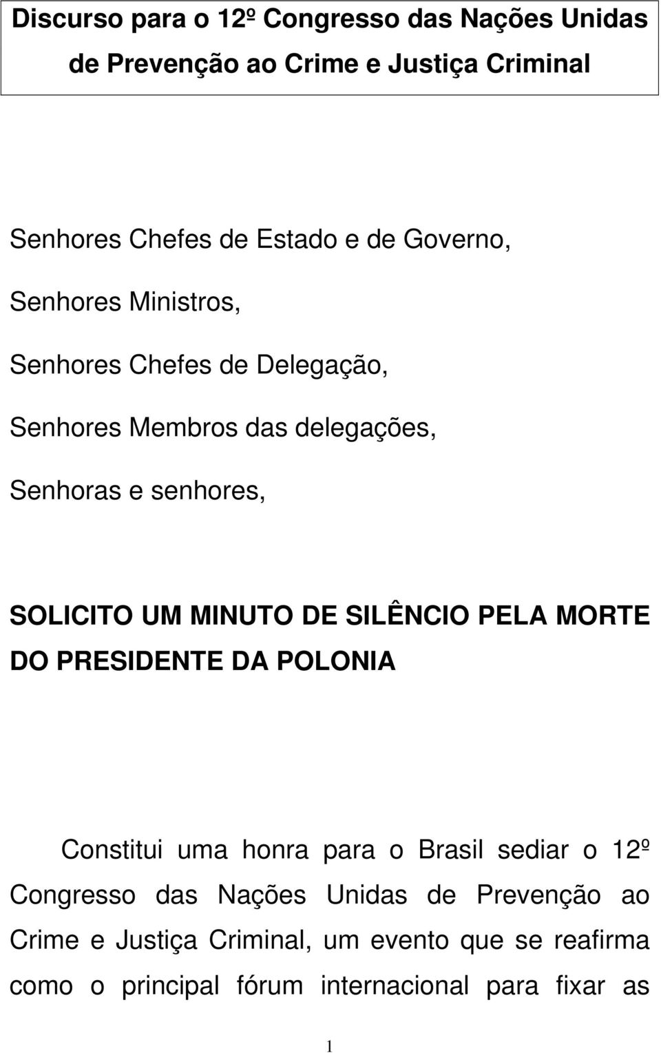 UM MINUTO DE SILÊNCIO PELA MORTE DO PRESIDENTE DA POLONIA Constitui uma honra para o Brasil sediar o 12º Congresso das