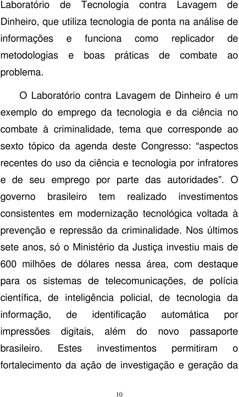 recentes do uso da ciência e tecnologia por infratores e de seu emprego por parte das autoridades.