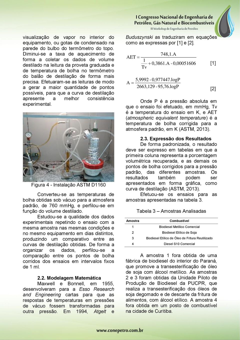 Efetuaram-se as leituras de modo a gerar a maior quantidade de pontos possíveis, para que a curva de destilação apresente a melhor consistência experimental.