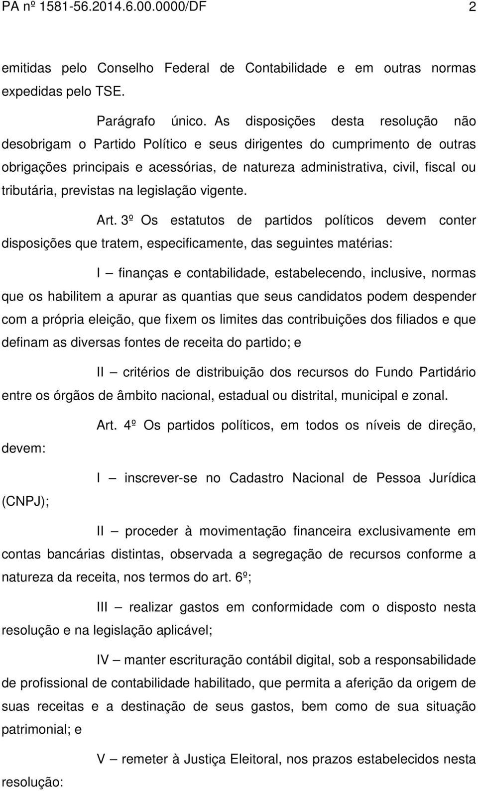 tributária, previstas na legislação vigente. Art.