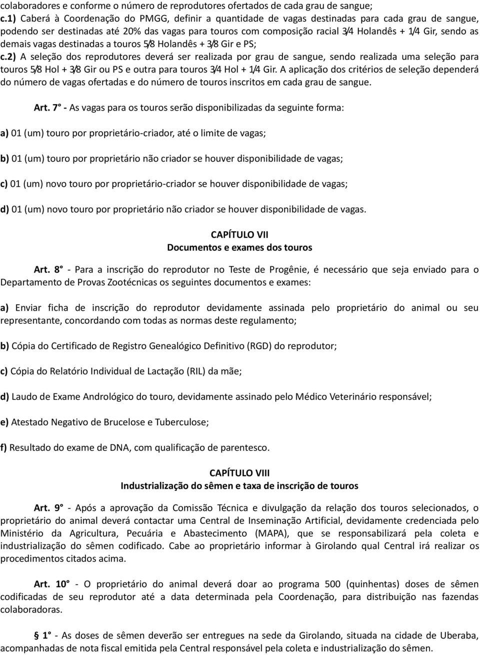 sendo as demais vagas destinadas a touros 5/8 Holandês + 3/8 Gir e PS; c.