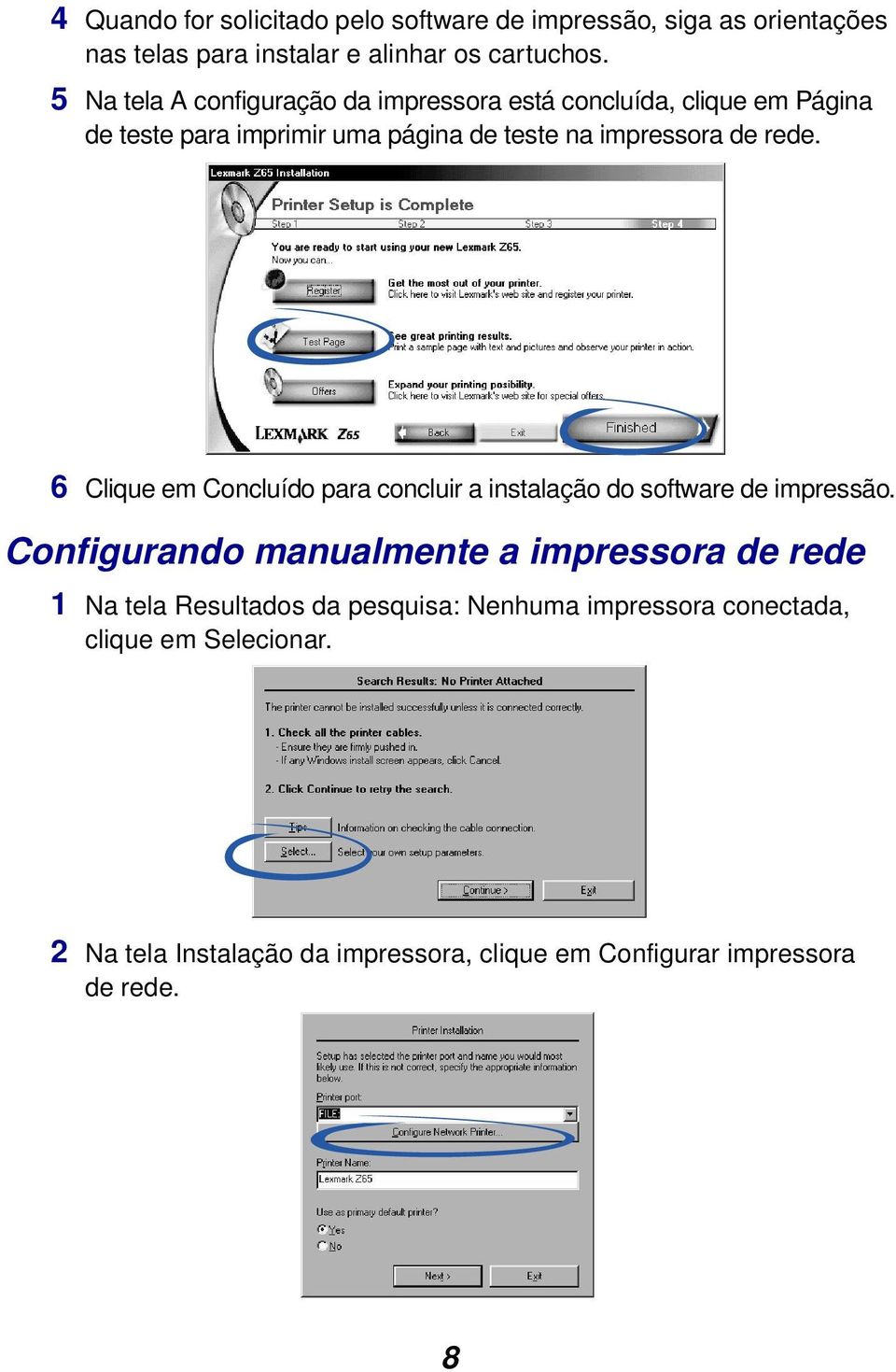 rede. 6 Clique em Concluído para concluir a instalação do software de impressão.