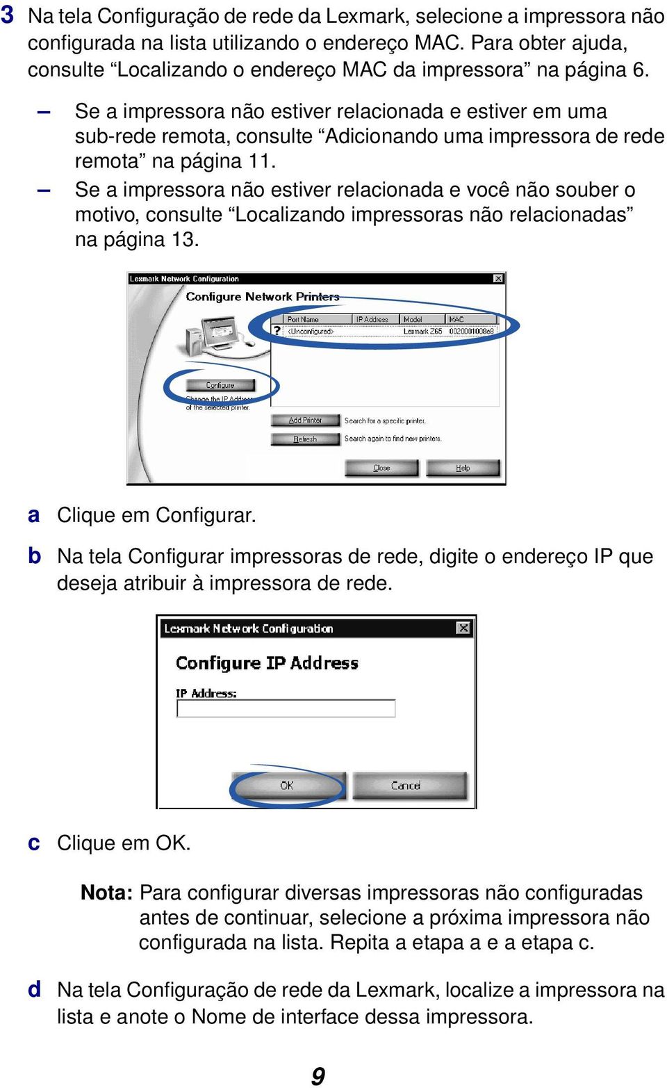 Se a impressora não estiver relacionada e você não souber o motivo, consulte Localizando impressoras não relacionadas na página 13. a Clique em Configurar.