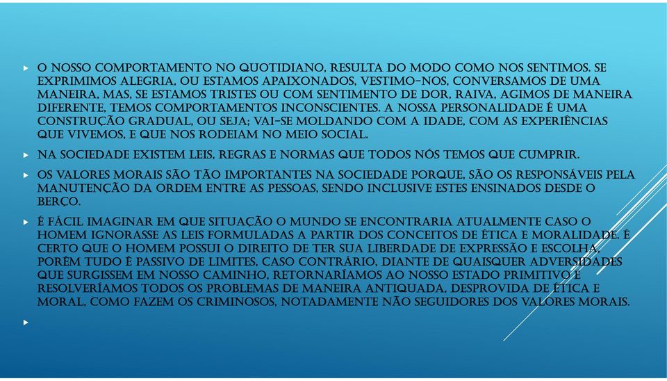 INCONsCIENTEs. A NOssA PERsONALIDADE É UMA CONsTRUçãO gradual, OU seja; vai-se MOLDANDO COM A IDADE, COM As EXPERIêNCIAs QUE vivemos, E QUE NOs RODEIAM NO MEIO social.