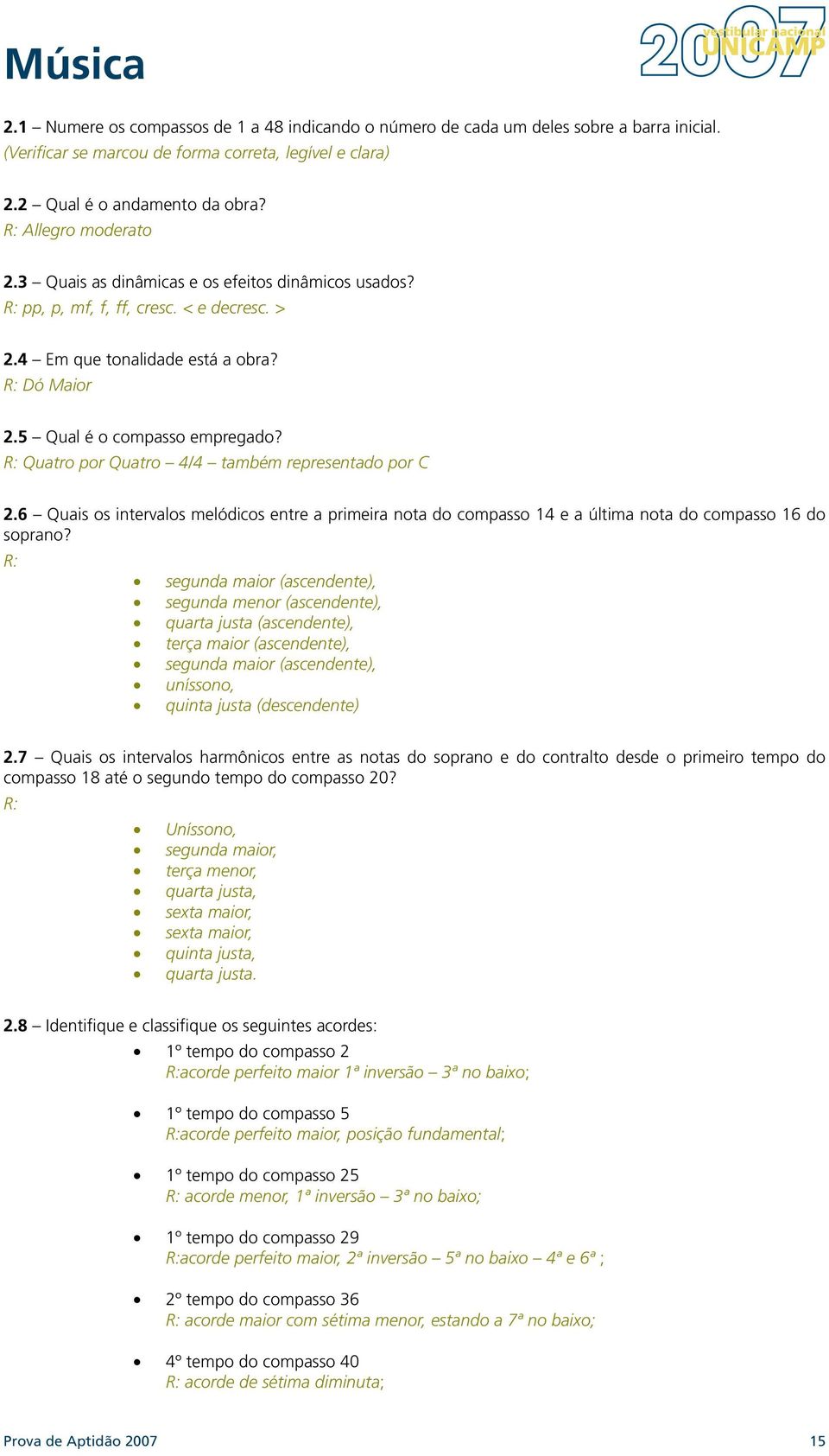 R: Quatro por Quatro 4/4 também representado por C 2.6 Quais os intervalos melódicos entre a primeira nota do compasso 14 e a última nota do compasso 16 do soprano?