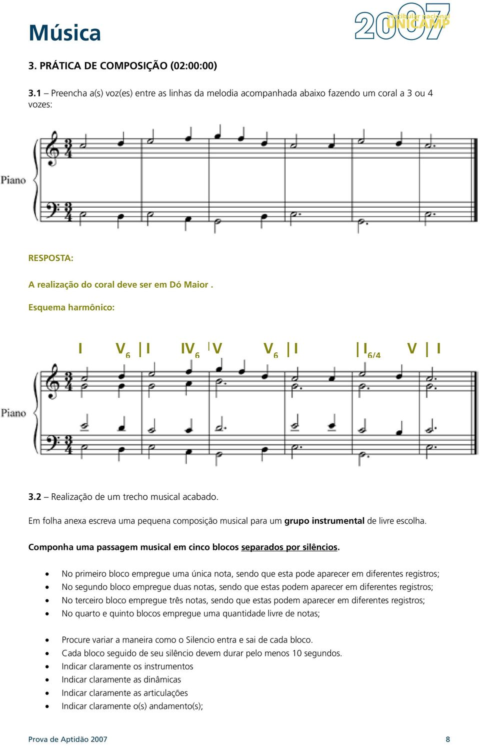 Componha uma passagem musical em cinco blocos separados por silêncios.