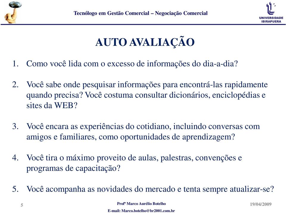 Você costuma consultar dicionários, enciclopédias e sites da WEB? 3.