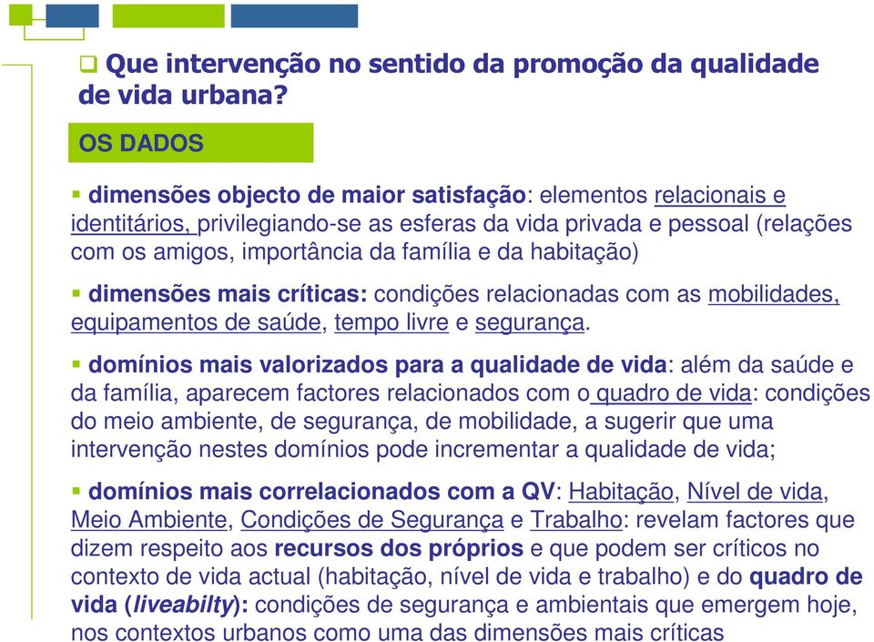 habitação) dimensões mais críticas: condições relacionadas com as mobilidades, equipamentos de saúde, tempo livre e segurança.