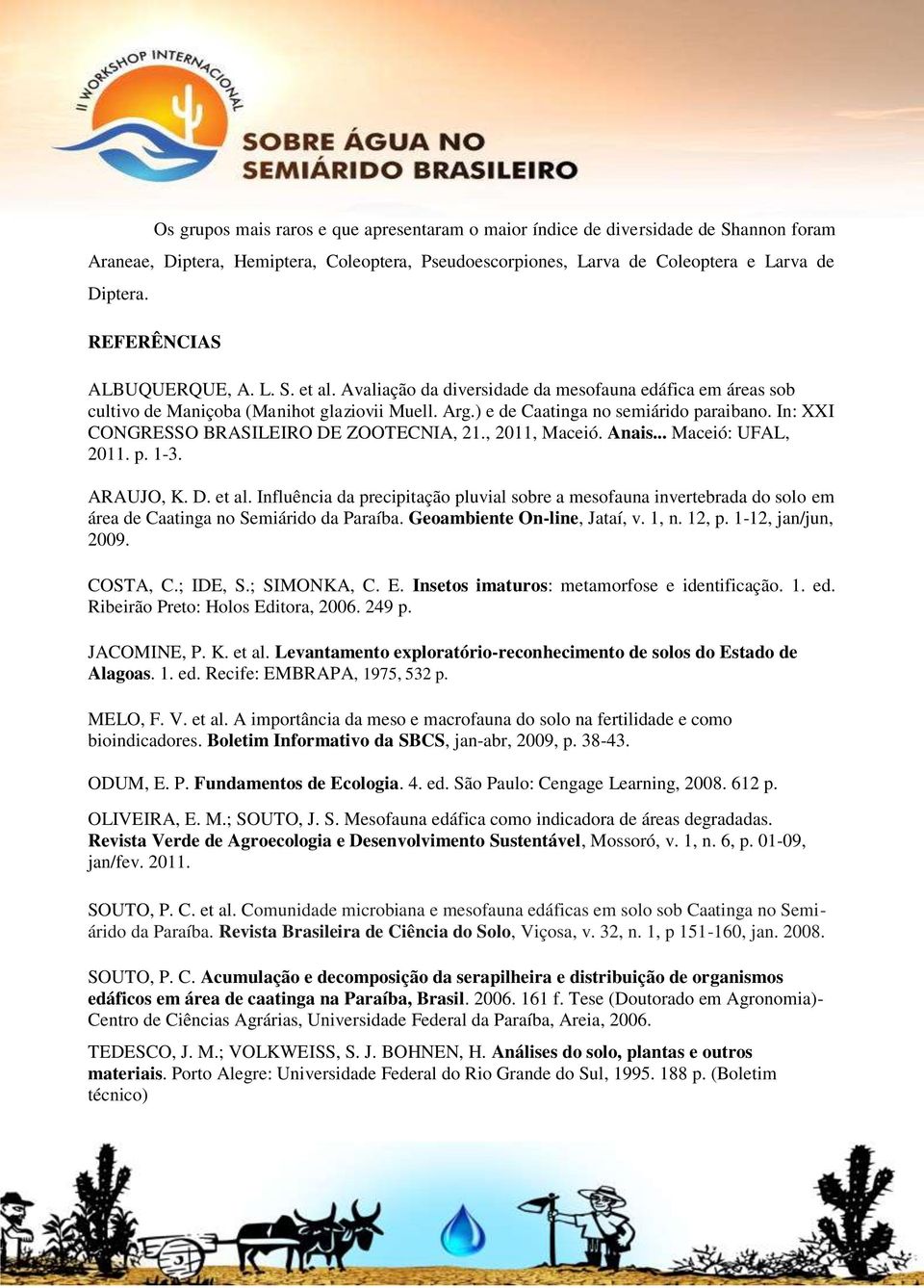 In: XXI CONGRESSO BRASILEIRO DE ZOOTECNIA, 21., 2011, Maceió. Anais... Maceió: UFAL, 2011. p. 1-3. ARAUJO, K. D. et al.