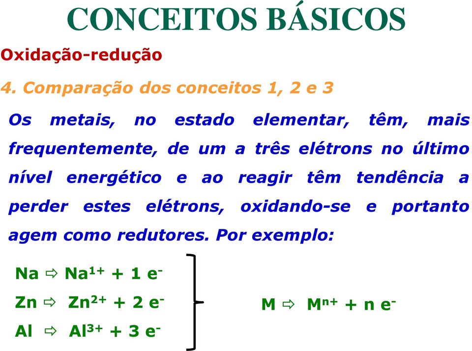 têm tendência a perder estes elétrons, oxidando-se e portanto agem como