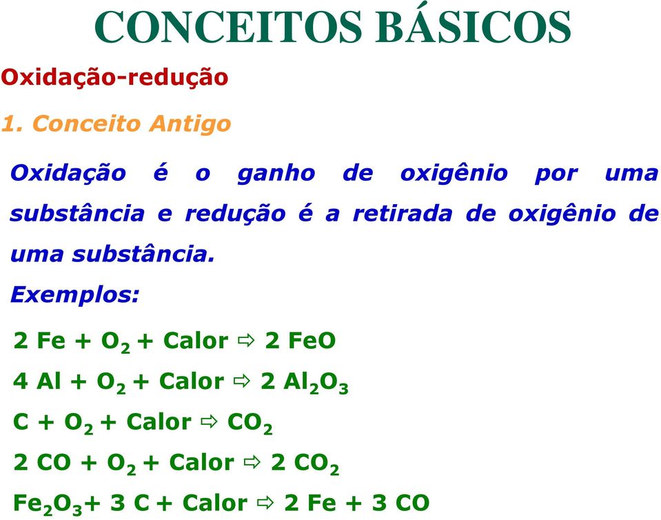Exemplos: 2 Fe + O 2 + Calor 2 FeO 4 Al + O 2 + Calor 2 Al 2 O 3 C