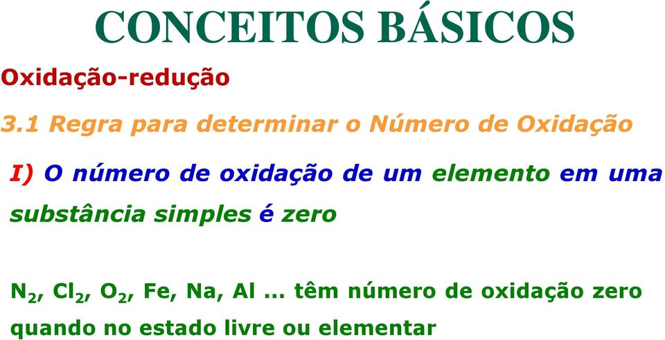 simples é zero N 2, Cl 2, O 2, Fe, Na, Al.