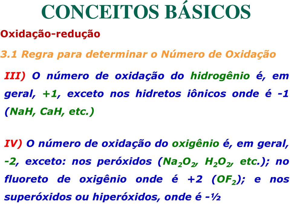 ) IV) O número de oxidação do oxigênio é, em geral, -2, exceto: nos peróxidos (Na 2 O