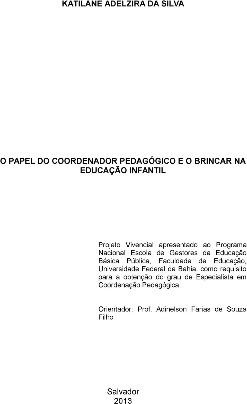 Faculdade de Educação, Universidade Federal da Bahia, como requisito para a obtenção do grau de