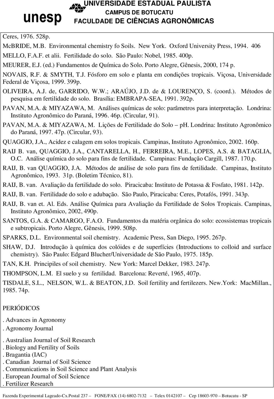 399p. OLIVEIRA, A.J. de, GARRIDO, W.W.; ARAÚJO, J.D. de & LOURENÇO, S. (coord.). Métodos de pesquisa em fertilidade do solo. Brasília: EMBRAPA-SEA, 1991. 392p. PAVAN, M.A. & MIYAZAWA, M.