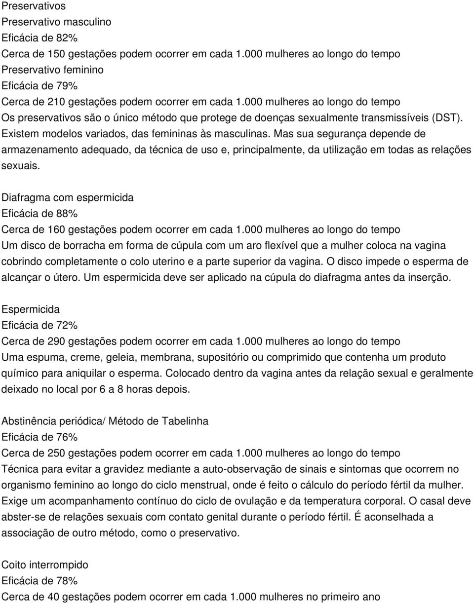 000 mulheres ao longo do tempo Os preservativos são o único método que protege de doenças sexualmente transmissíveis (DST). Existem modelos variados, das femininas às masculinas.