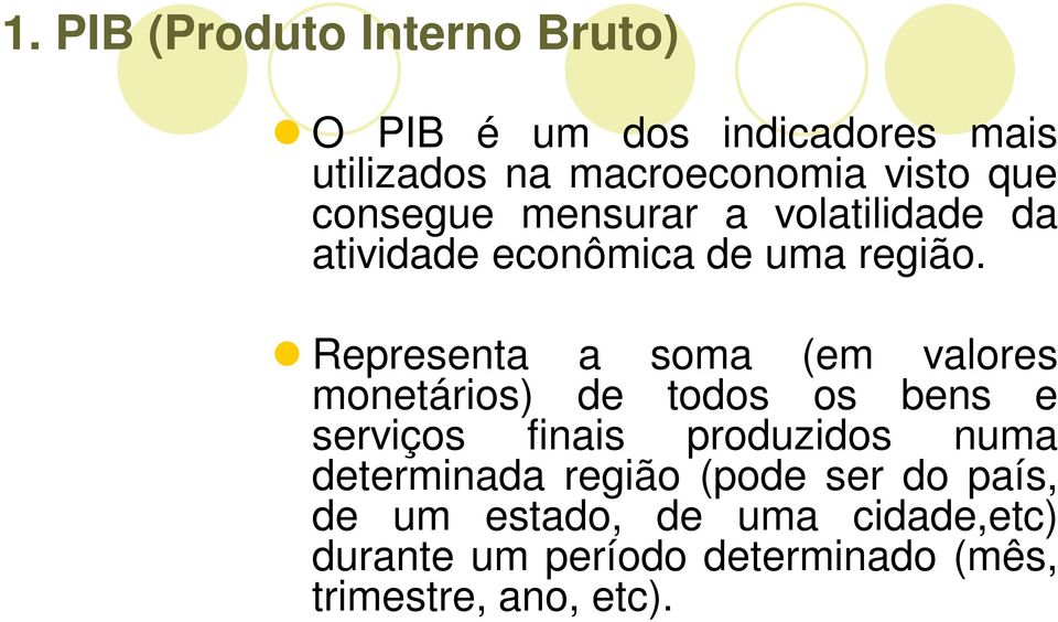 Representa a soma (em valores monetários) de todos os bens e serviços finais produzidos numa