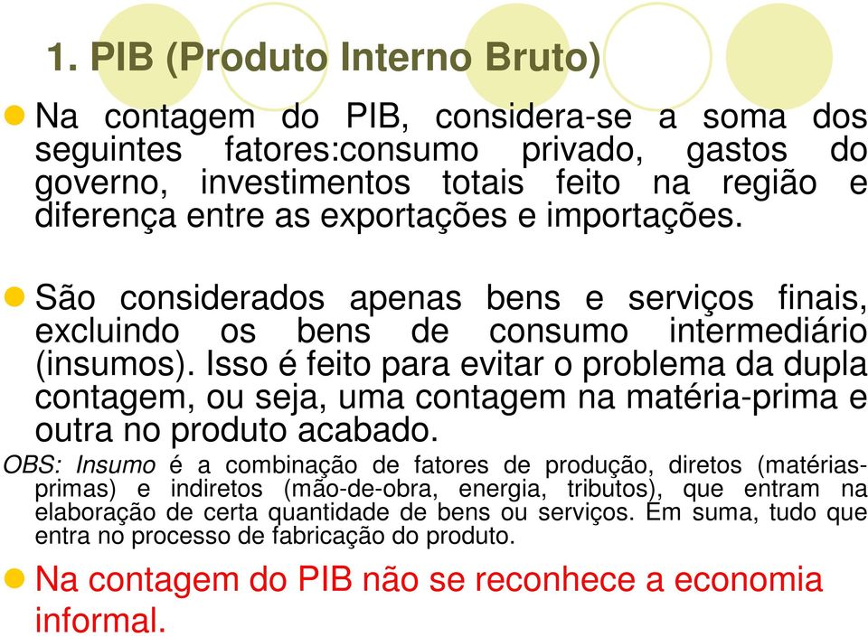 Isso é feito para evitar o problema da dupla contagem, ou seja, uma contagem na matéria-prima e outra no produto acabado.