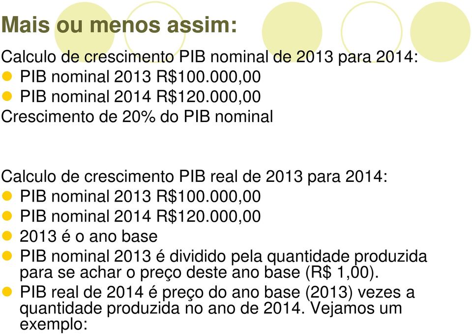 000,00 Crescimento de 20% do PIB nominal Calculo de crescimento PIB real de 2013 para 2014: PIB nominal 2013 R$100.