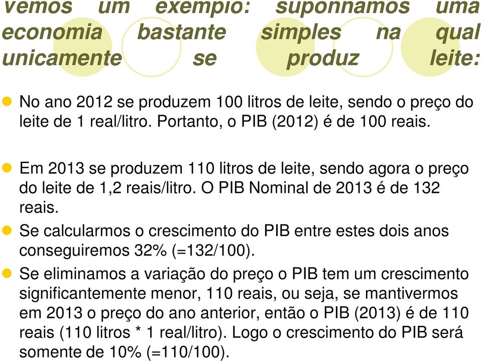 O PIB Nominal de 2013 é de 132 reais. Se calcularmos o crescimento do PIB entre estes dois anos conseguiremos 32% (=132/100).