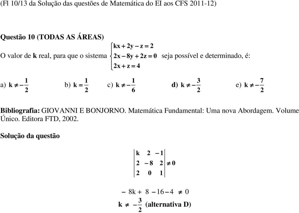 é: a) 1 k b) 1 k = c) 1 k d) 6 3 k e) 7 k Bibliografia: GIOVANNI E BONJORNO.