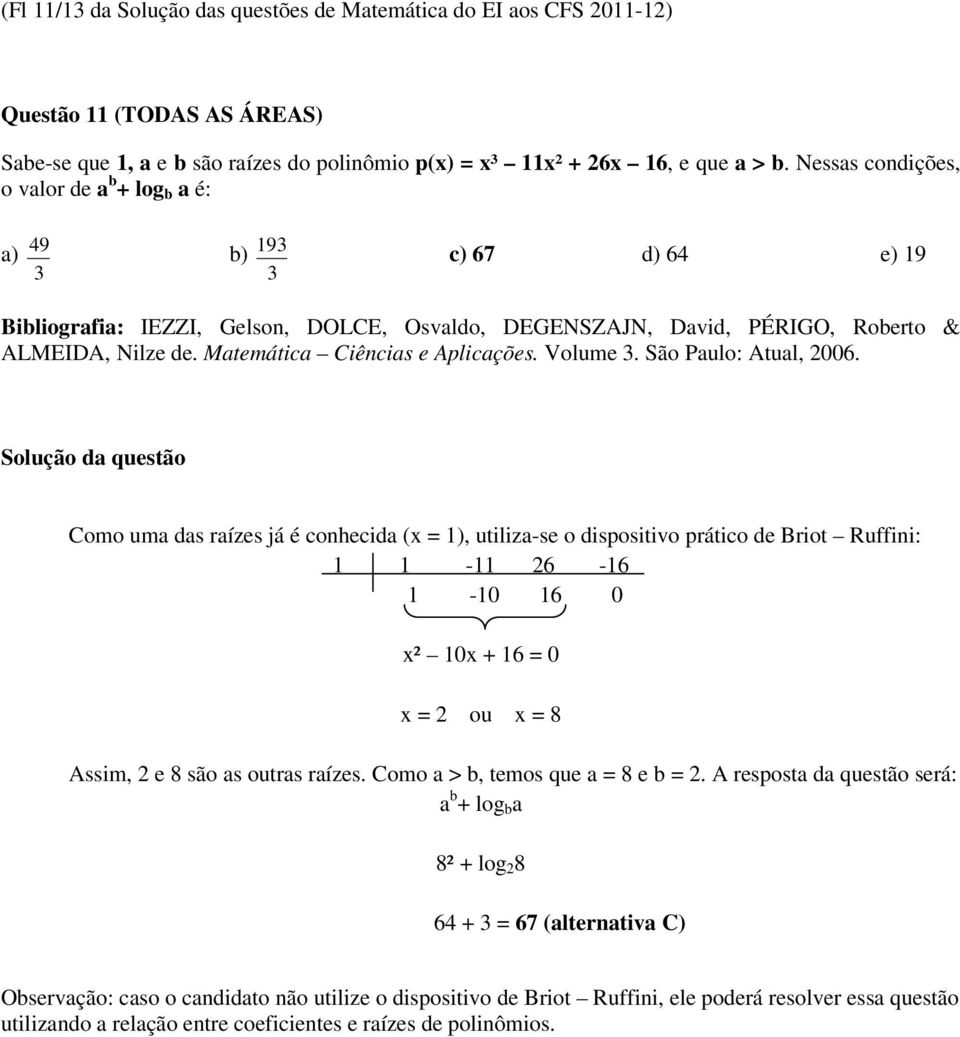 Matemática Ciências e Aplicações. Volume 3. São Paulo: Atual, 006.