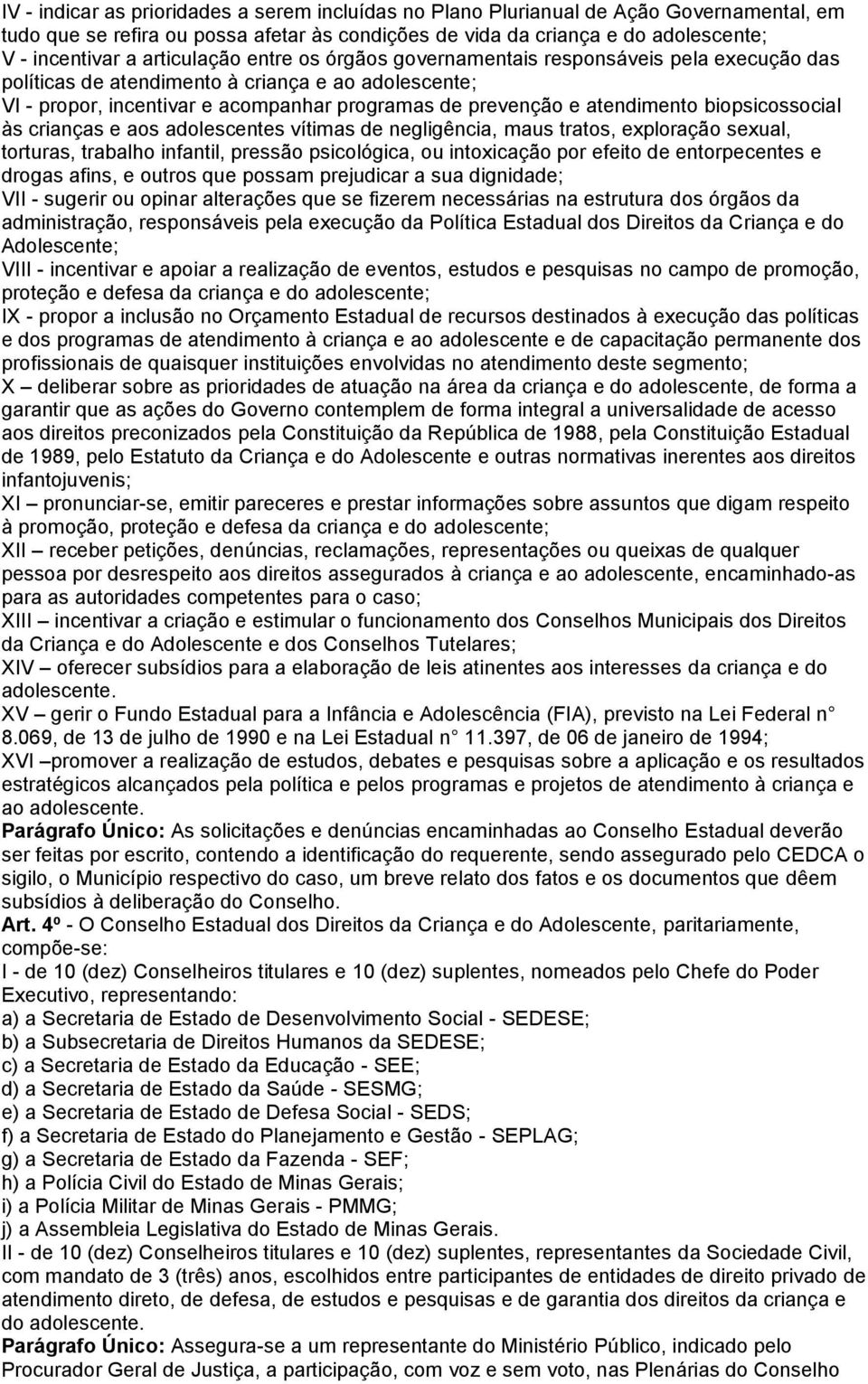 atendimento biopsicossocial às crianças e aos adolescentes vítimas de negligência, maus tratos, exploração sexual, torturas, trabalho infantil, pressão psicológica, ou intoxicação por efeito de