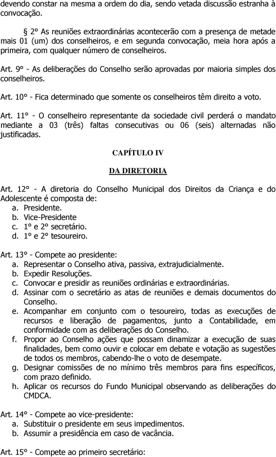 9 - As deliberações do Conselho serão aprovadas por maioria simples dos conselheiros. Art.