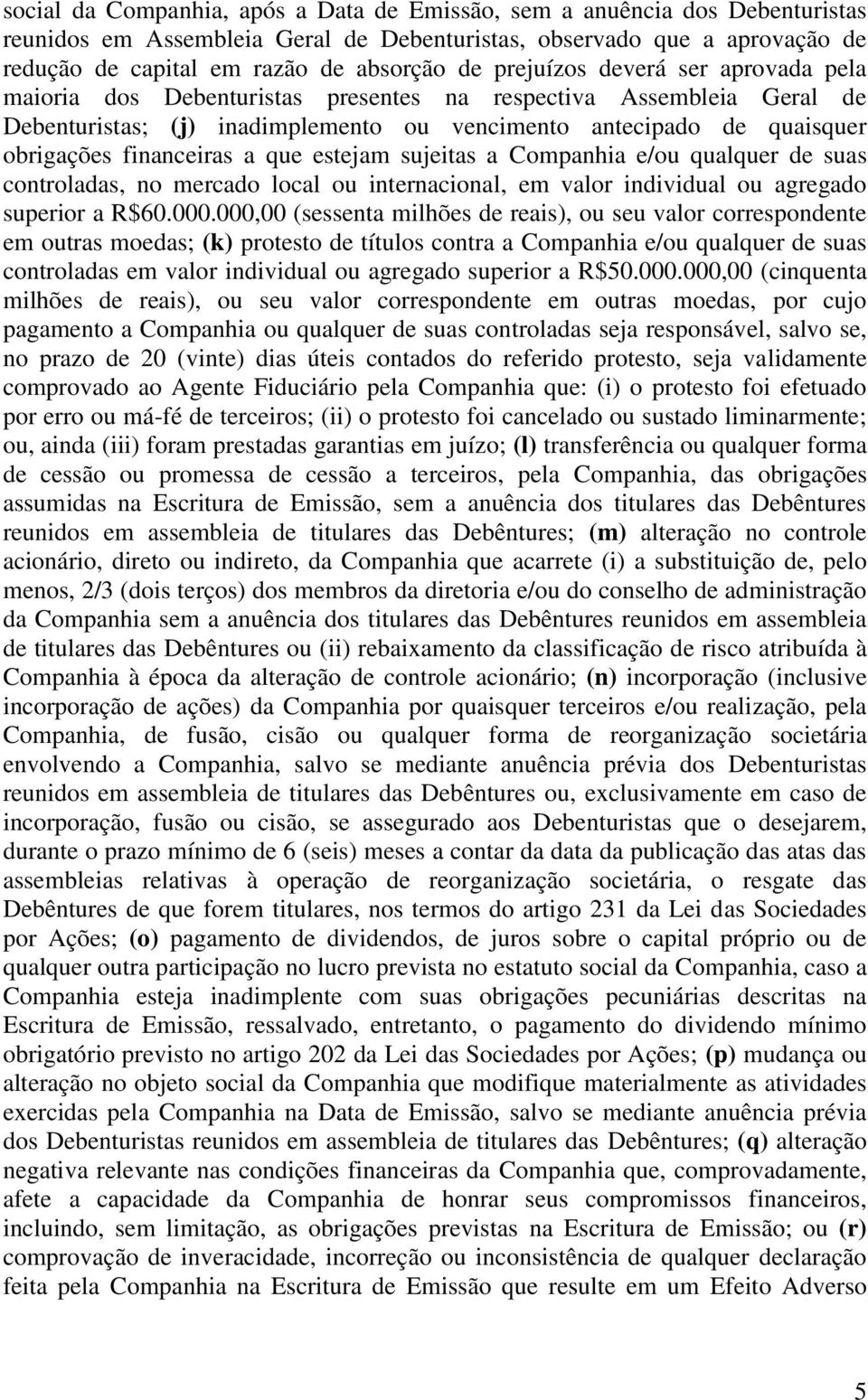 a que estejam sujeitas a Companhia e/ou qualquer de suas controladas, no mercado local ou internacional, em valor individual ou agregado superior a R$60.000.